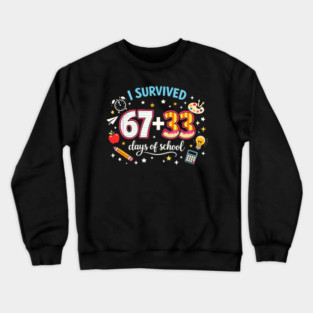 I Survived 67 + 33 Days Of School Teacher Student Crewneck Sweatshirt