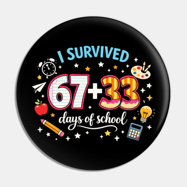 I Survived 67 + 33 Days Of School Teacher Student Pin by ArtistTee ⭐⭐⭐⭐⭐
