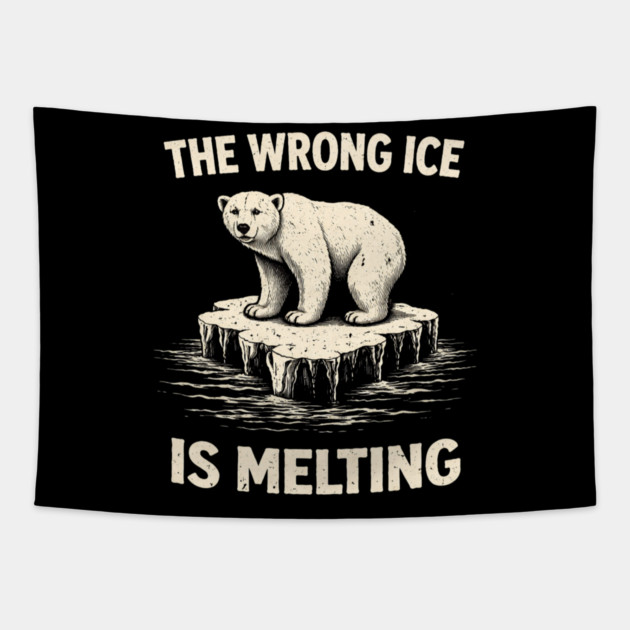 The Wrong Ice Is Melting Climate Change Awareness Tapestry by ArtistTee ⭐⭐⭐⭐⭐