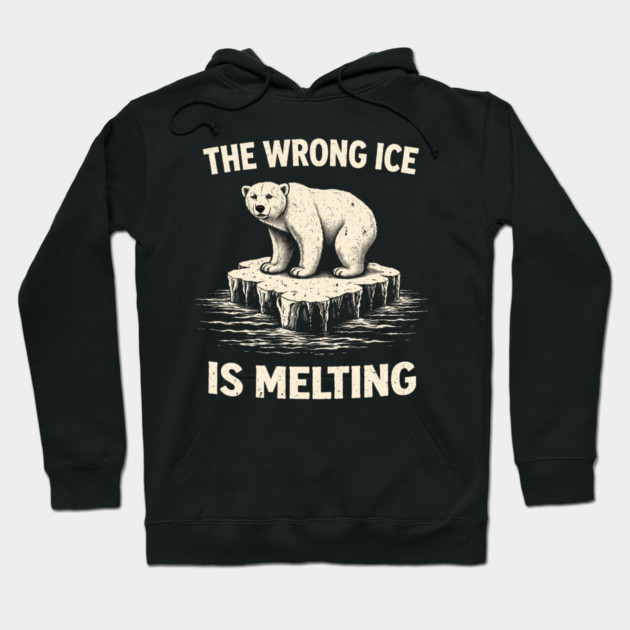 The Wrong Ice Is Melting Climate Change Awareness Hoodie by ArtistTee ⭐⭐⭐⭐⭐