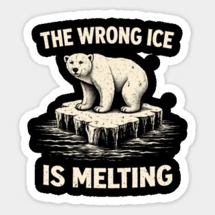 The Wrong Ice Is Melting Climate Change Awareness Sticker