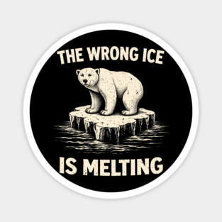 The Wrong Ice Is Melting Climate Change Awareness Magnet
