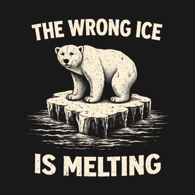 The Wrong Ice Is Melting Climate Change Awareness by ArtistTee ⭐⭐⭐⭐⭐
