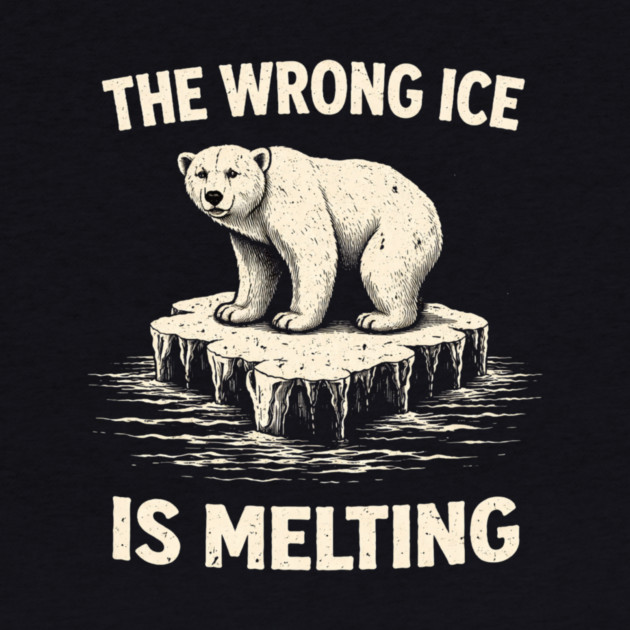 The Wrong Ice Is Melting Climate Change Awareness by ArtistTee ⭐⭐⭐⭐⭐