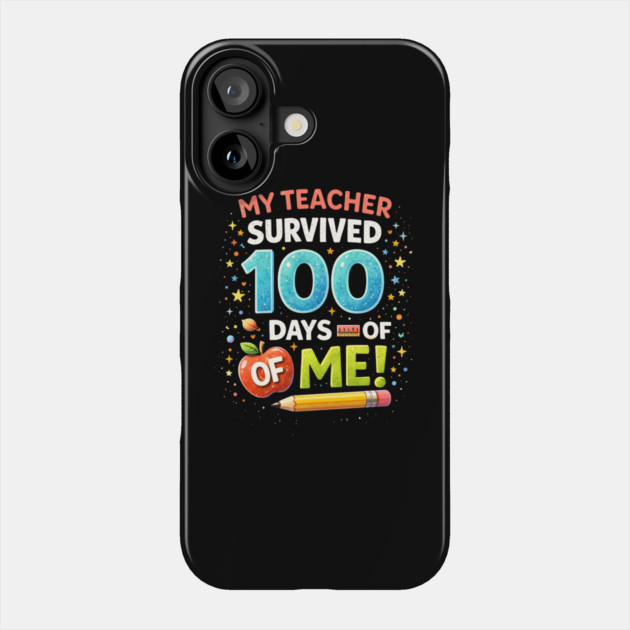 My Teacher Survived 100 Days Of Me School Humor Phone Case by ArtistTee ⭐⭐⭐⭐⭐