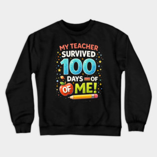 My Teacher Survived 100 Days Of Me School Humor Crewneck Sweatshirt