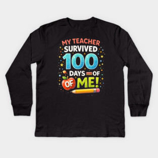 My Teacher Survived 100 Days Of Me School Humor Kids Long Sleeve T-Shirt