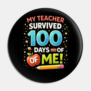 My Teacher Survived 100 Days Of Me School Humor Pin