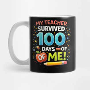 My Teacher Survived 100 Days Of Me School Humor Mug