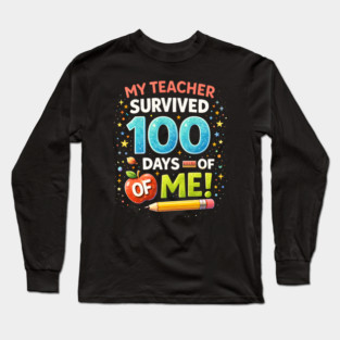 My Teacher Survived 100 Days Of Me School Humor Long Sleeve T-Shirt