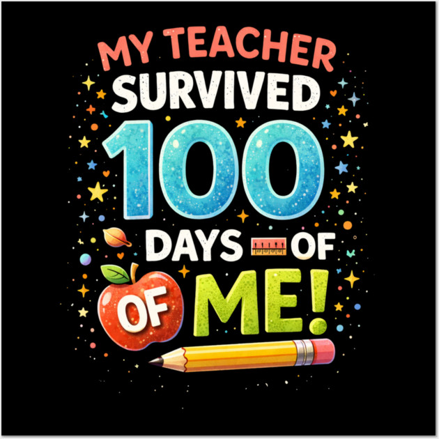 My Teacher Survived 100 Days Of Me School Humor Wall Art by ArtistTee ⭐⭐⭐⭐⭐