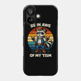 Be In Awe Of My 'Tism Autism Awareness Cowboy Raccoon Phone Case