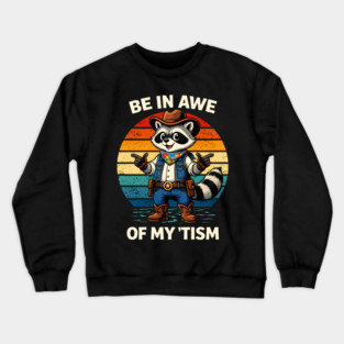 Be In Awe Of My 'Tism Autism Awareness Cowboy Raccoon Crewneck Sweatshirt