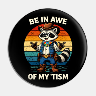 Be In Awe Of My 'Tism Autism Awareness Cowboy Raccoon Pin