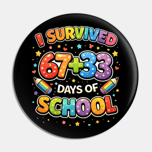 I Survived 67 + 33 Days Of School Teacher Humor Pin by ArtistTee ⭐⭐⭐⭐⭐