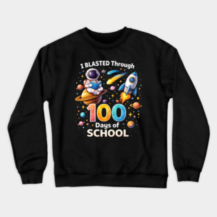 I Blasted Through 100 Days Of School Teacher Space Crewneck Sweatshirt