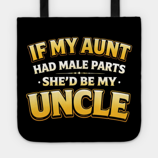 If My Aunt Had Male Parts She'd Be My Uncle Funny Family Tote by ArtistTee ⭐⭐⭐⭐⭐