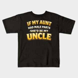 If My Aunt Had Male Parts She'd Be My Uncle Funny Family Kids T-Shirt