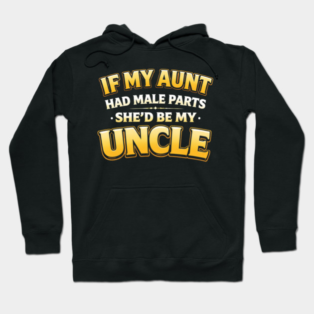 If My Aunt Had Male Parts She'd Be My Uncle Funny Family Hoodie by ArtistTee ⭐⭐⭐⭐⭐