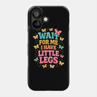 Wait For Me I Have Little Legs Butterfly Lover Phone Case