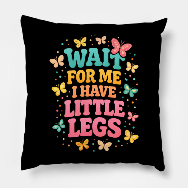 Wait For Me I Have Little Legs Butterfly Lover Pillow by ArtistTee ⭐⭐⭐⭐⭐