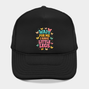 Wait For Me I Have Little Legs Butterfly Lover Hat