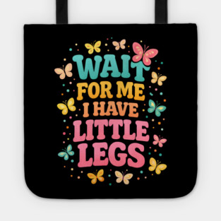Wait For Me I Have Little Legs Butterfly Lover Tote