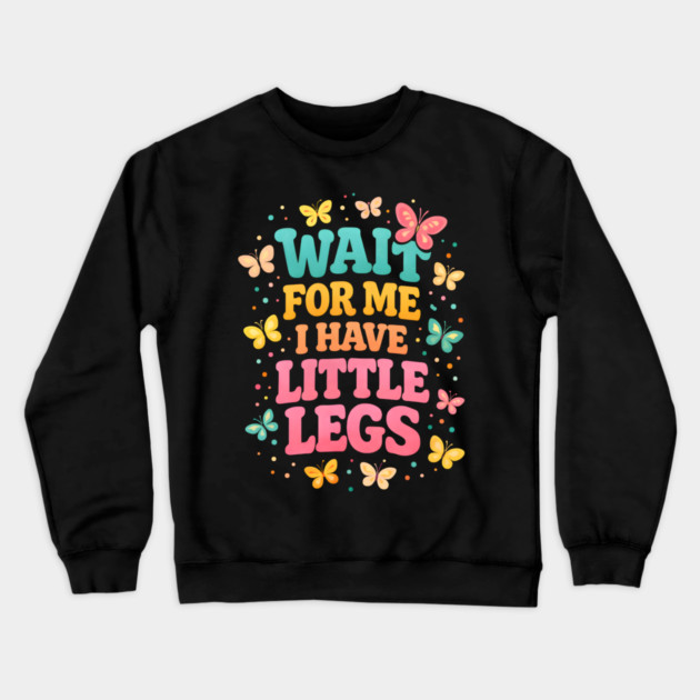 Wait For Me I Have Little Legs Butterfly Lover Crewneck Sweatshirt by ArtistTee ⭐⭐⭐⭐⭐