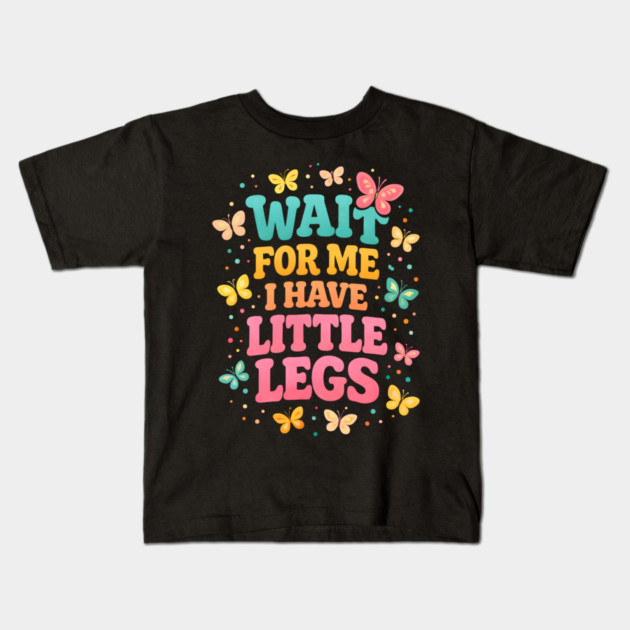 Wait For Me I Have Little Legs Butterfly Lover Kids T-Shirt by ArtistTee ⭐⭐⭐⭐⭐