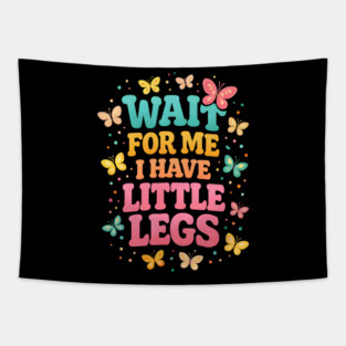 Wait For Me I Have Little Legs Butterfly Lover Tapestry