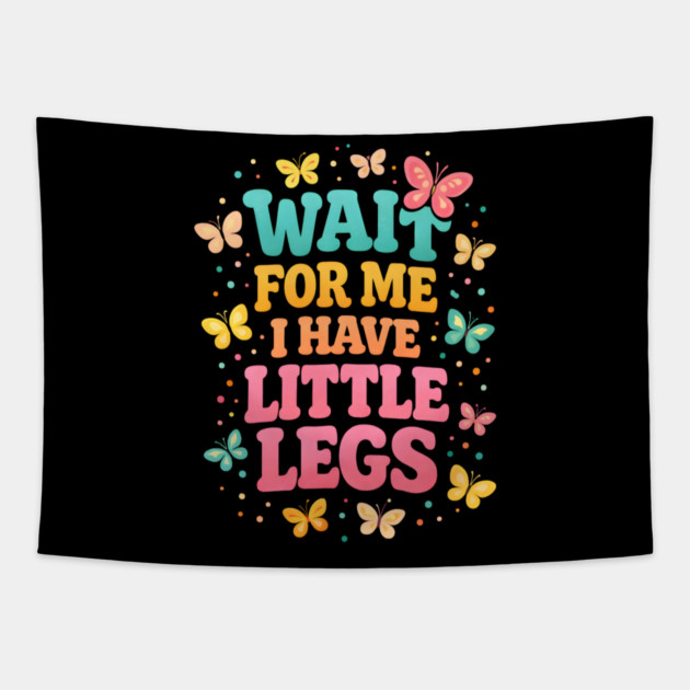 Wait For Me I Have Little Legs Butterfly Lover Tapestry by ArtistTee ⭐⭐⭐⭐⭐