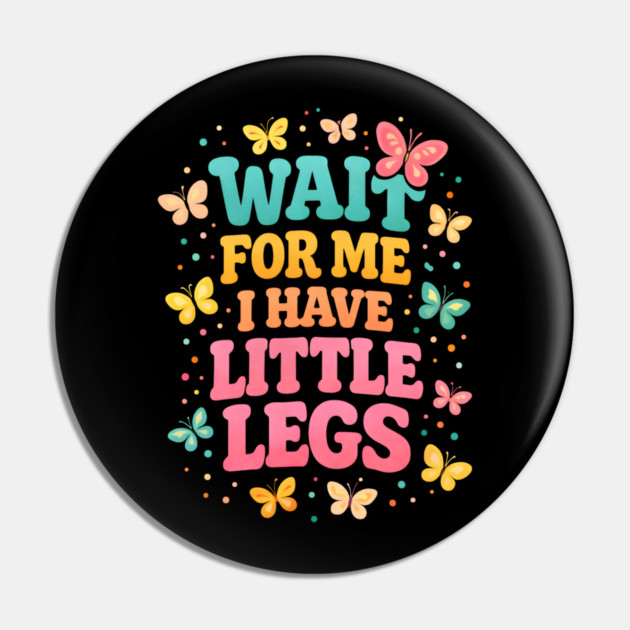 Wait For Me I Have Little Legs Butterfly Lover Pin by ArtistTee ⭐⭐⭐⭐⭐