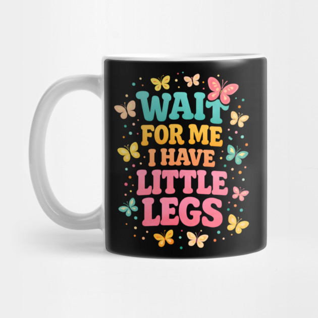 Wait For Me I Have Little Legs Butterfly Lover by ArtistTee ⭐⭐⭐⭐⭐