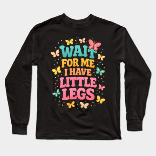 Wait For Me I Have Little Legs Butterfly Lover Long Sleeve T-Shirt