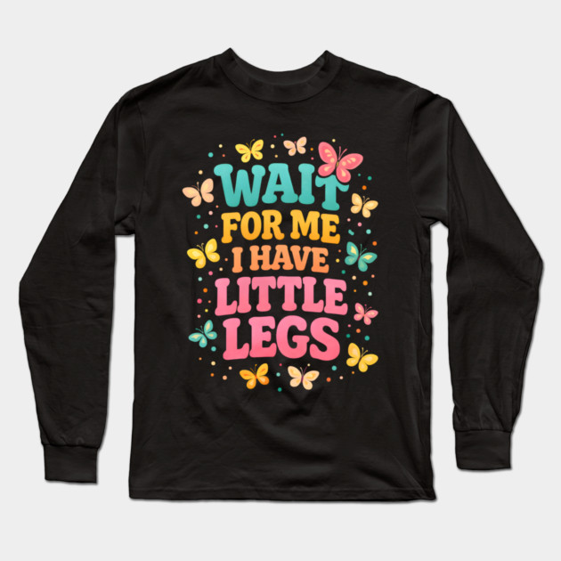 Wait For Me I Have Little Legs Butterfly Lover Long Sleeve T-Shirt by ArtistTee ⭐⭐⭐⭐⭐