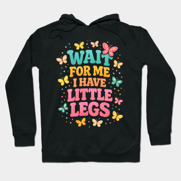 Wait For Me I Have Little Legs Butterfly Lover Hoodie by ArtistTee ⭐⭐⭐⭐⭐