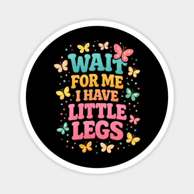 Wait For Me I Have Little Legs Butterfly Lover Magnet by ArtistTee ⭐⭐⭐⭐⭐