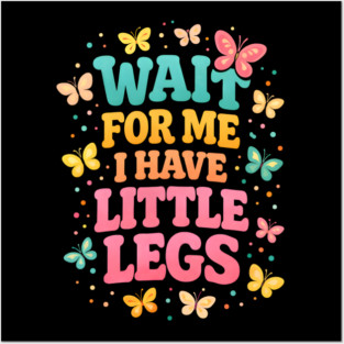 Wait For Me I Have Little Legs Butterfly Lover Posters and Art