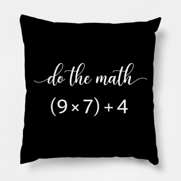 Do The Math (9 x 7) + 4 Math Teacher Humor Pillow by ArtistTee ⭐⭐⭐⭐⭐