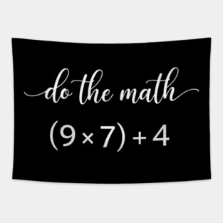 Do The Math (9 x 7) + 4 Math Teacher Humor Tapestry