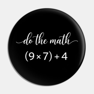 Do The Math (9 x 7) + 4 Math Teacher Humor Pin
