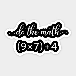 Do The Math (9 x 7) + 4 Math Teacher Humor Sticker