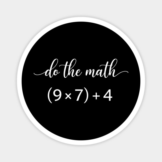 Do The Math (9 x 7) + 4 Math Teacher Humor Magnet by ArtistTee ⭐⭐⭐⭐⭐