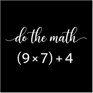 Do The Math (9 x 7) + 4 Math Teacher Humor Posters and Art