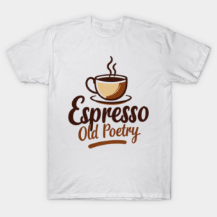 Espresso and Old Poetry T-Shirt