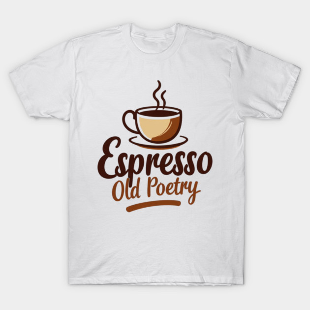 Espresso and Old Poetry T-Shirt by SR8891