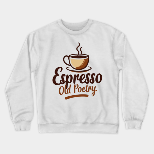 Espresso and Old Poetry Crewneck Sweatshirt by SR8891