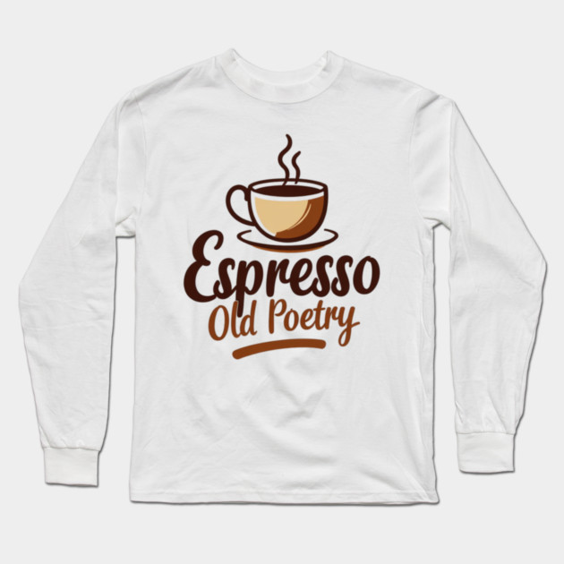 Espresso and Old Poetry Long Sleeve T-Shirt by SR8891