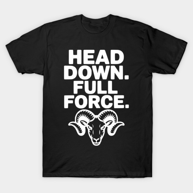 Head Down. Full Force. T-Shirt by Frank Ring