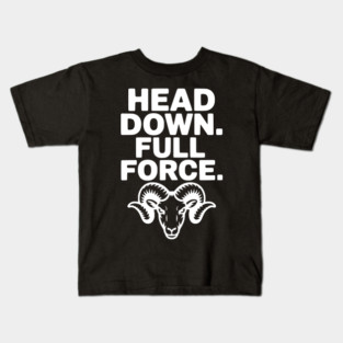 Head Down. Full Force. Kids T-Shirt
